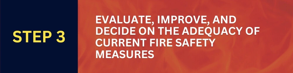 Step 3: Evaluate, Improve, and Decide on the Adequacy of Current Fire Safety Measures - Fire Risk Assessment